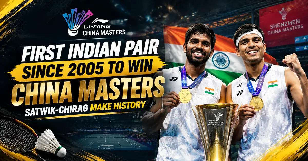 First Indian Pair Since 2005 to Win China Masters: Satwik-Chirag Make History