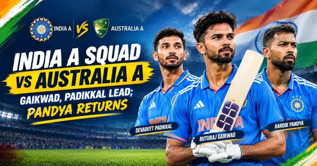 India A Squad Announced: Gaikwad, Padikkal to Lead; Hardik Pandya Returns